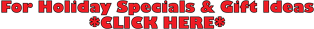 Click here for Holiday Specials and Gift Ideas