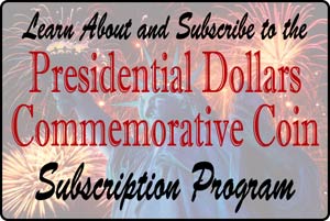 Subscribe to the Presidential Dollars Commemorative Coin Subscription Program