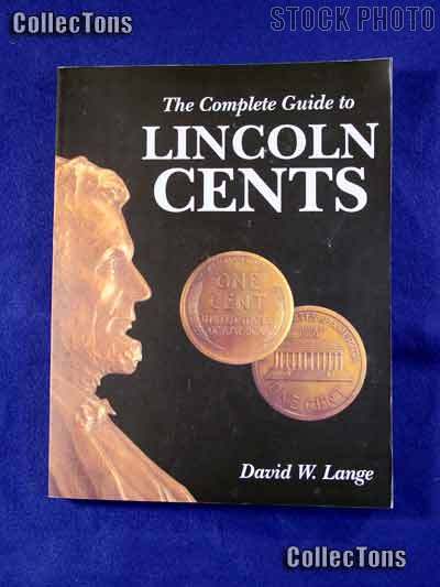 The Complete Guide to Lincoln Cents Book - David Lange