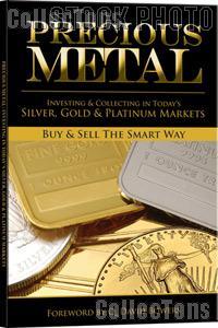 Precious Metals: Investing & Collecting in Silver Gold & Platinum Markets