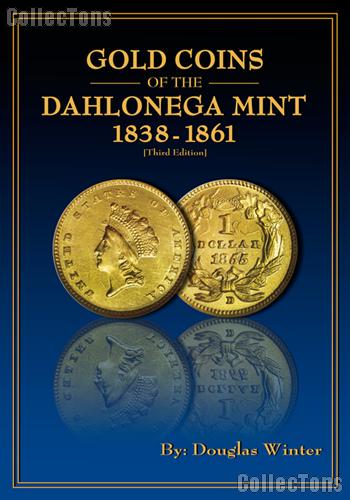Gold Coins of the Dahlonega Mint 1838-1861 Third Edition by Douglas Winter