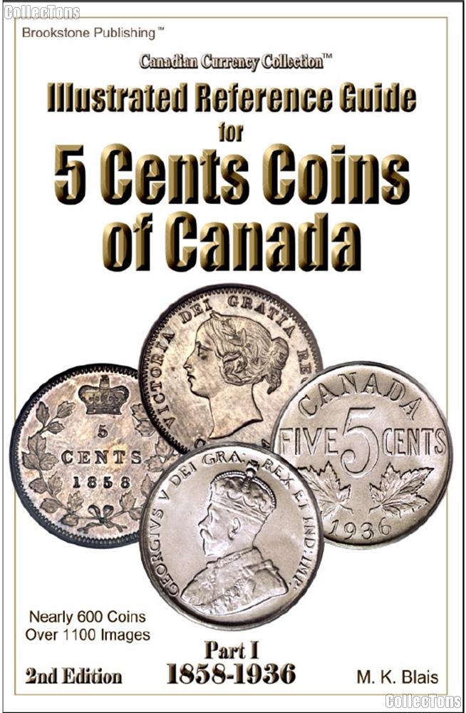 Illustrated Reference Guide for 5 Cents Coins of Canada Part 1 1858-1936 2nd Edition by M.K. Blais