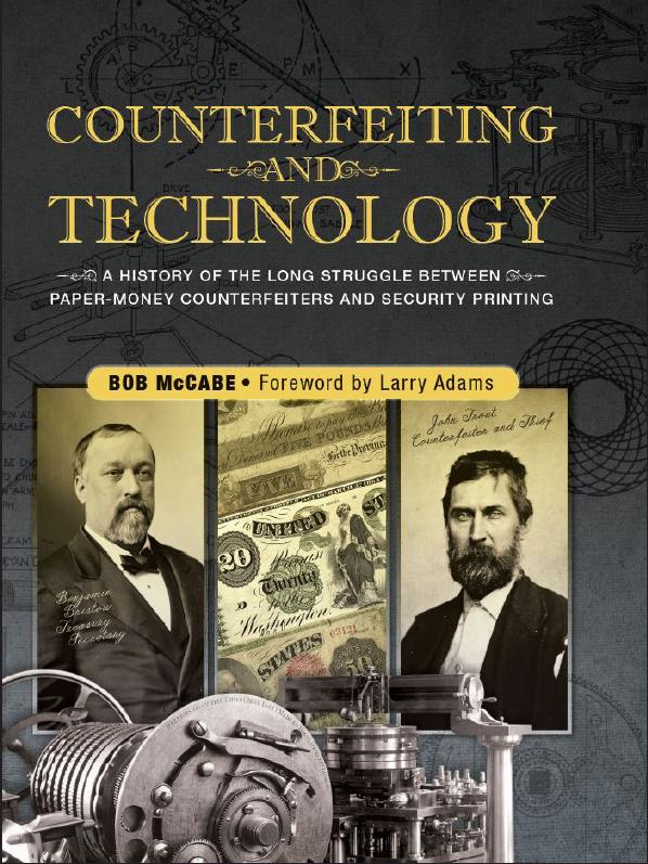 Counterfeiting and Technology: A History of the Long Struggle Between Paper-Money Counterfeiters and Security Printing