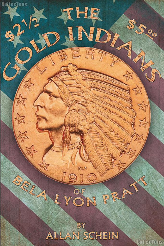 The $2.50 and $5 Gold Indians of Bela Lyon Pratt by Allan Schein